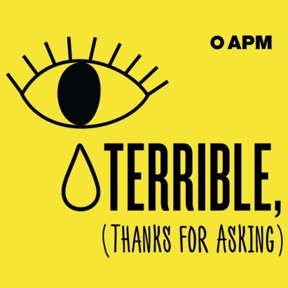 terrible thanks for asking